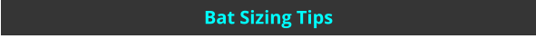 Bat Sizing Tips
